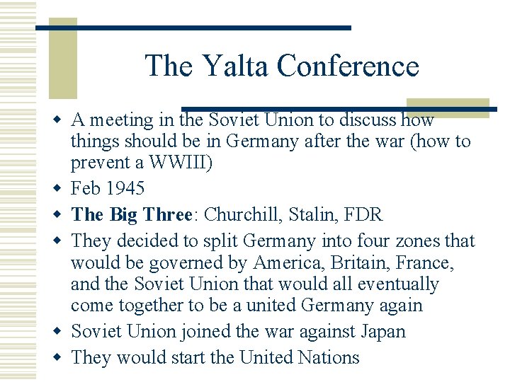The Yalta Conference w A meeting in the Soviet Union to discuss how things