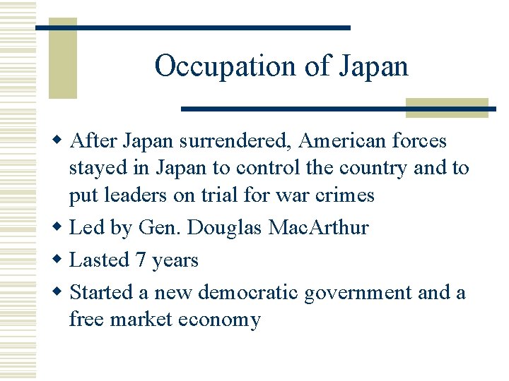 Occupation of Japan w After Japan surrendered, American forces stayed in Japan to control