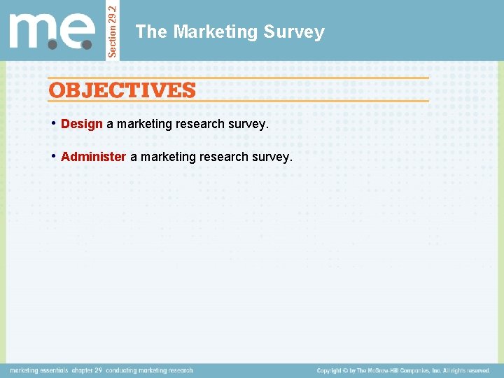 Section 29. 2 The Marketing Survey • Design a marketing research survey. • Administer