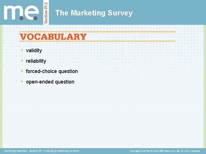Section 29. 2 The Marketing Survey • validity • reliability • forced-choice question •