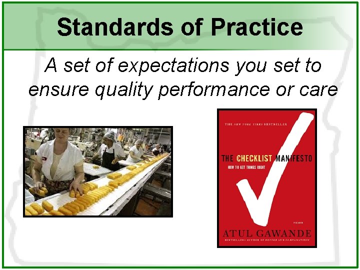 Standards of Practice A set of expectations you set to ensure quality performance or