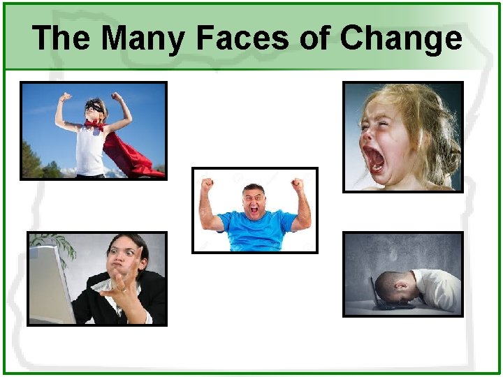 The Many Faces of Change 
