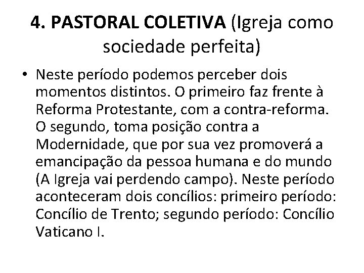 4. PASTORAL COLETIVA (Igreja como sociedade perfeita) • Neste período podemos perceber dois momentos