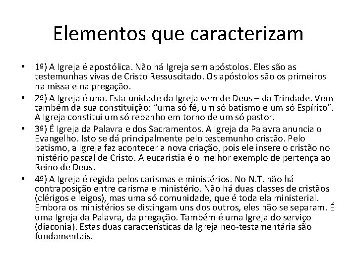 Elementos que caracterizam • 1º) A Igreja é apostólica. Não há Igreja sem apóstolos.