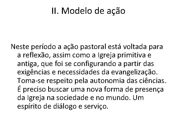 II. Modelo de ação Neste período a ação pastoral está voltada para a reflexão,