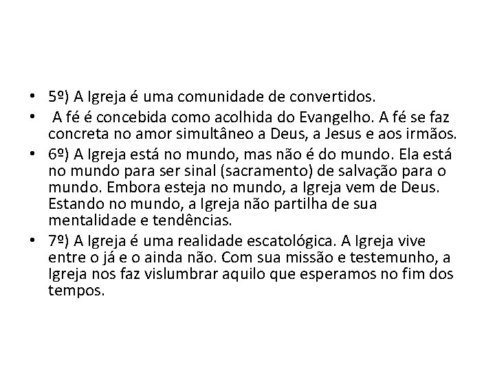  • 5º) A Igreja é uma comunidade de convertidos. • A fé é