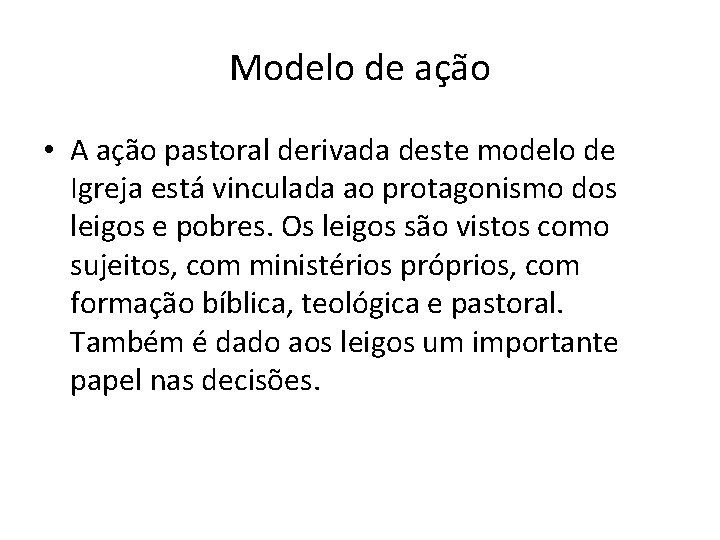 Modelo de ação • A ação pastoral derivada deste modelo de Igreja está vinculada