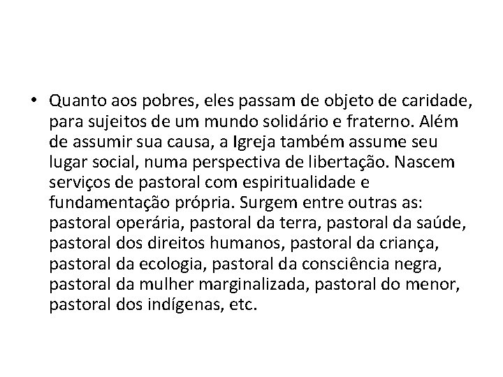  • Quanto aos pobres, eles passam de objeto de caridade, para sujeitos de