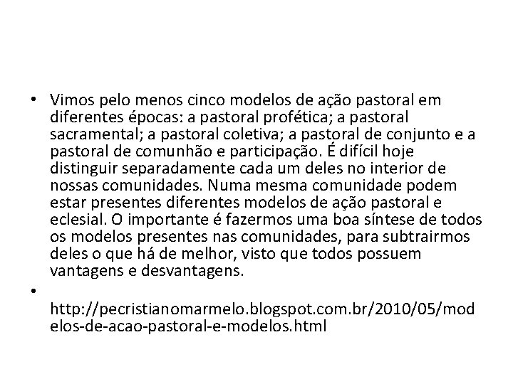  • Vimos pelo menos cinco modelos de ação pastoral em diferentes épocas: a