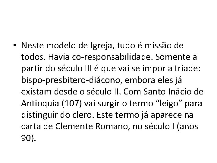  • Neste modelo de Igreja, tudo é missão de todos. Havia co-responsabilidade. Somente