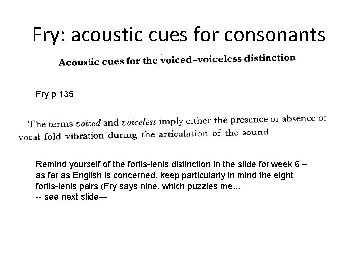 Fry: acoustic cues for consonants Fry p 135 Remind yourself of the fortis-lenis distinction