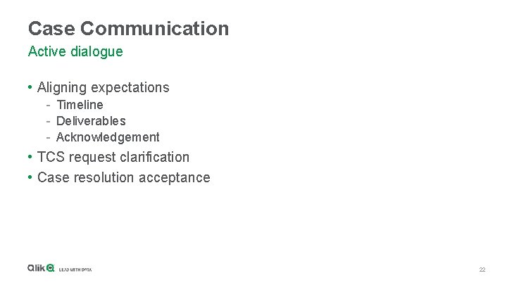 Case Communication Active dialogue • Aligning expectations - Timeline - Deliverables - Acknowledgement •