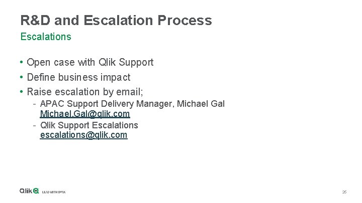 R&D and Escalation Process Escalations • Open case with Qlik Support • Define business