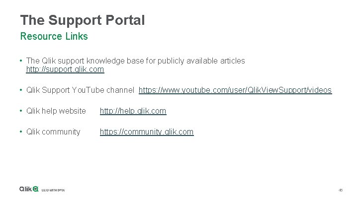 The Support Portal Resource Links • The Qlik support knowledge base for publicly available