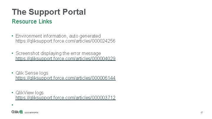 The Support Portal Resource Links • Environment information, auto generated https: //qliksupport. force. com/articles/000024256
