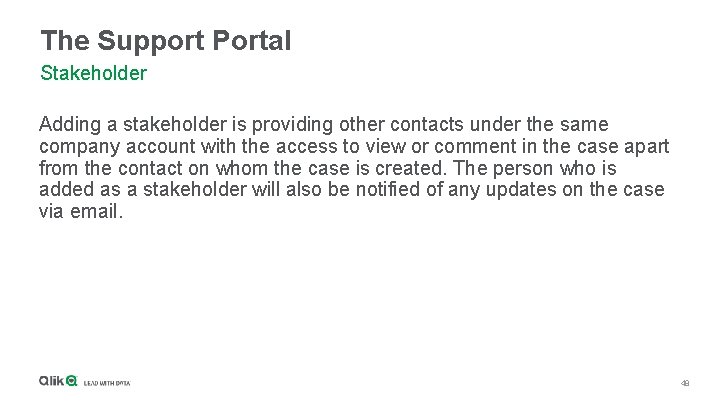 The Support Portal Stakeholder Adding a stakeholder is providing other contacts under the same