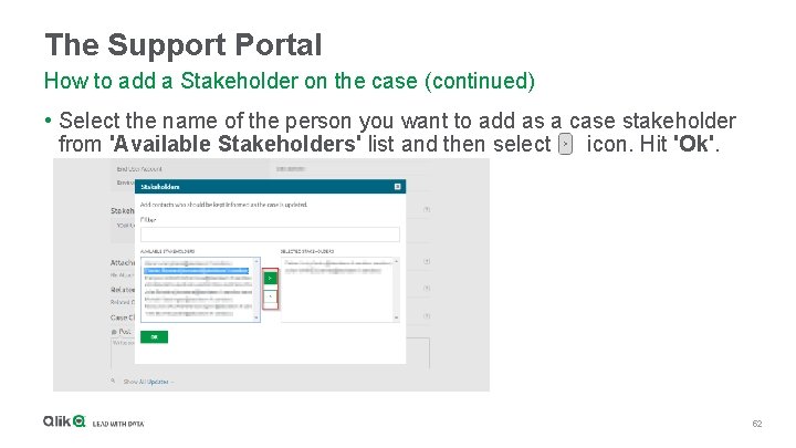 The Support Portal How to add a Stakeholder on the case (continued) • Select