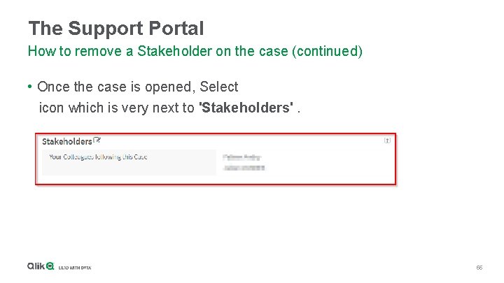 The Support Portal How to remove a Stakeholder on the case (continued) • Once