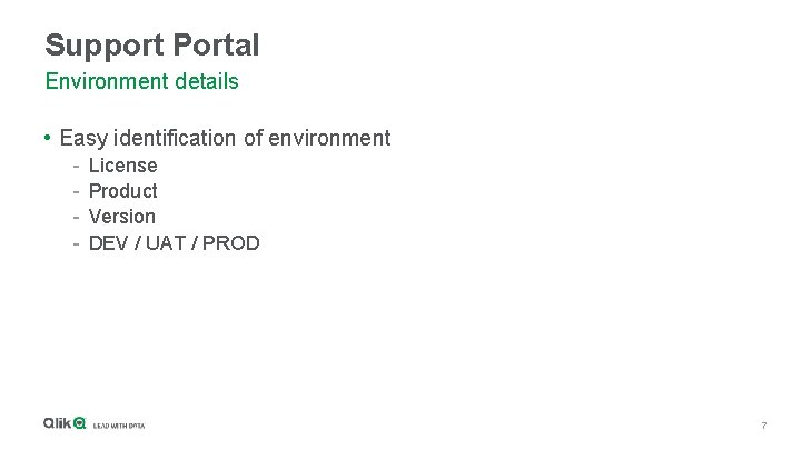 Support Portal Environment details • Easy identification of environment - License Product Version DEV