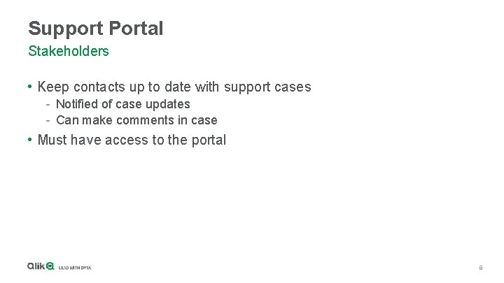 Support Portal Stakeholders • Keep contacts up to date with support cases - Notified