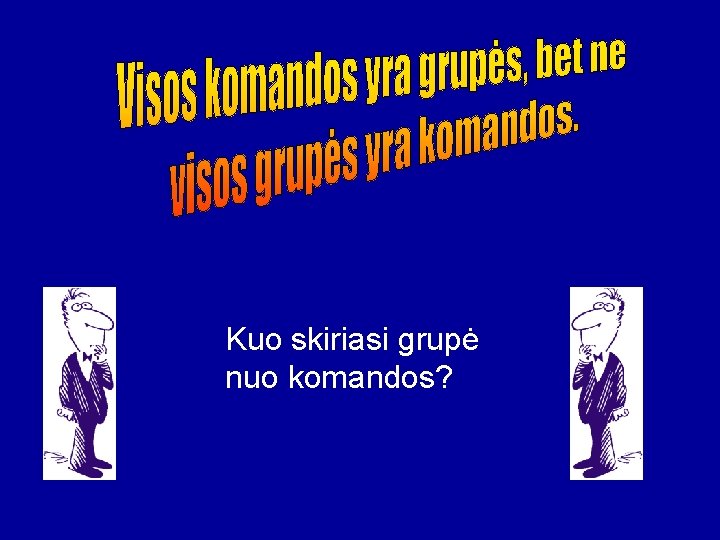 Kuo skiriasi grupė nuo komandos? 