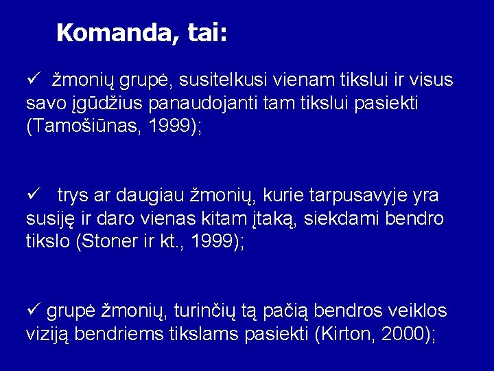 Komanda, tai: ü žmonių grupė, susitelkusi vienam tikslui ir visus savo įgūdžius panaudojanti tam