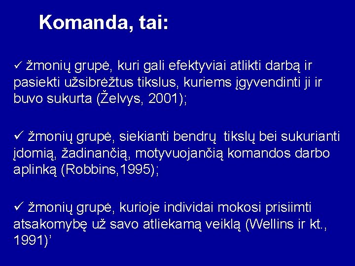 Komanda, tai: ü žmonių grupė, kuri gali efektyviai atlikti darbą ir pasiekti užsibrėžtus tikslus,