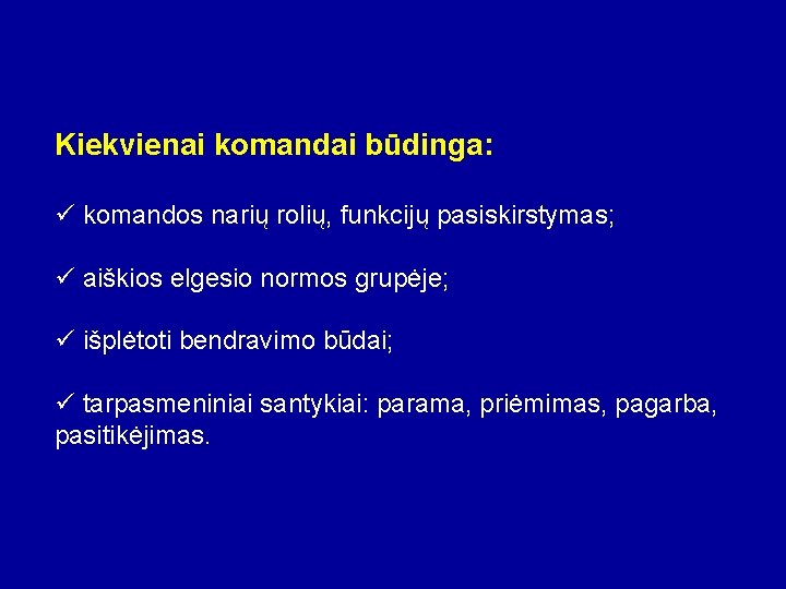 Kiekvienai komandai būdinga: ü komandos narių rolių, funkcijų pasiskirstymas; ü aiškios elgesio normos grupėje;