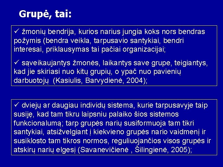 Grupė, tai: ü žmonių bendrija, kurios narius jungia koks nors bendras požymis (bendra veikla,