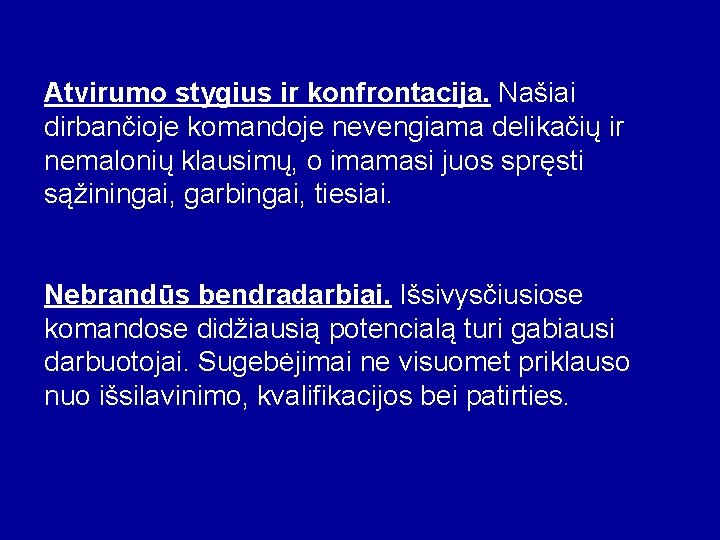 Atvirumo stygius ir konfrontacija. Našiai dirbančioje komandoje nevengiama delikačių ir nemalonių klausimų, o imamasi