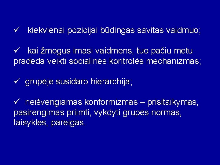 ü kiekvienai pozicijai būdingas savitas vaidmuo; ü kai žmogus imasi vaidmens, tuo pačiu metu