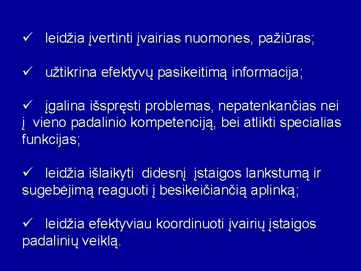 ü leidžia įvertinti įvairias nuomones, pažiūras; ü užtikrina efektyvų pasikeitimą informacija; ü įgalina išspręsti