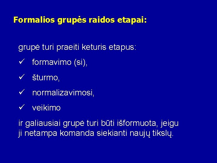 Formalios grupės raidos etapai: grupė turi praeiti keturis etapus: ü formavimo (si), ü šturmo,
