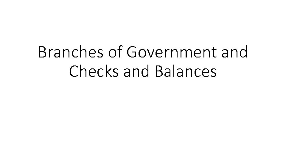 Branches of Government and Checks and Balances 