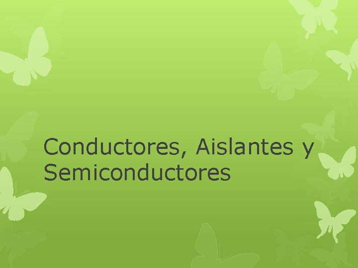 Conductores, Aislantes y Semiconductores 