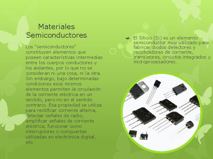 Materiales Semiconductores Los "semiconductores" constituyen elementos que poseen características intermedias entre los cuerpos conductores