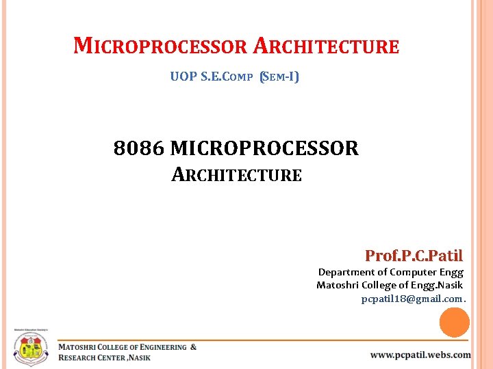 MICROPROCESSOR ARCHITECTURE UOP S. E. COMP (SEM-I) 8086 MICROPROCESSOR ARCHITECTURE Prof. P. C. Patil