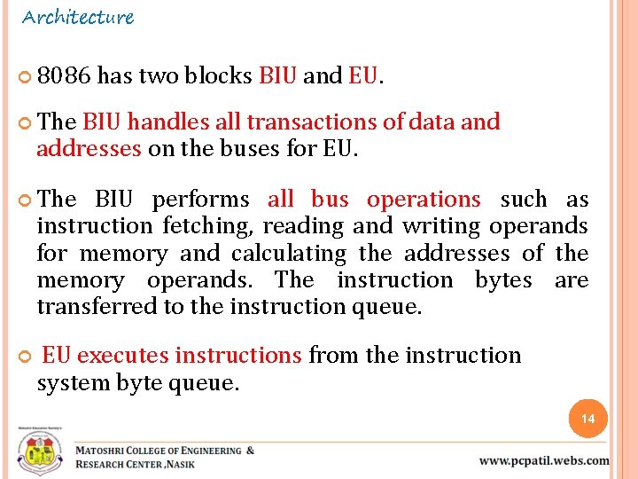 Architecture 8086 has two blocks BIU and EU. The BIU handles all transactions of