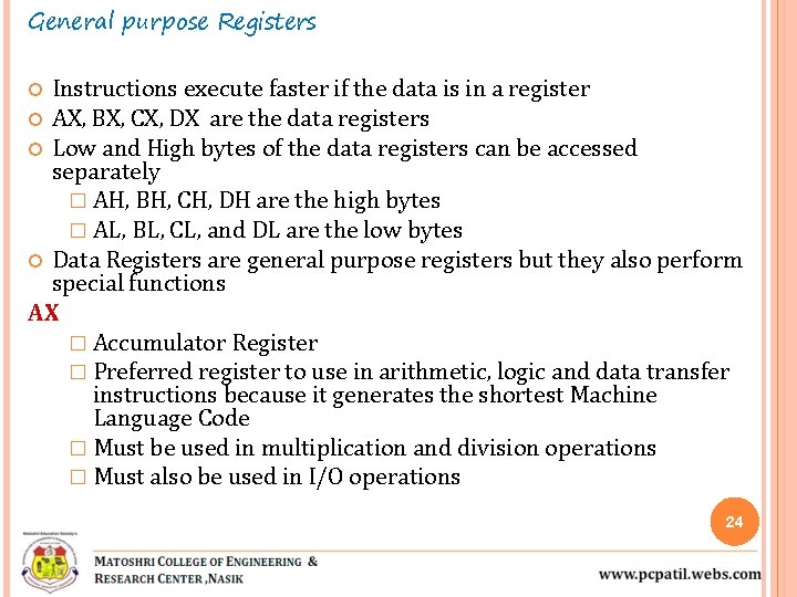 General purpose Registers Instructions execute faster if the data is in a register AX,