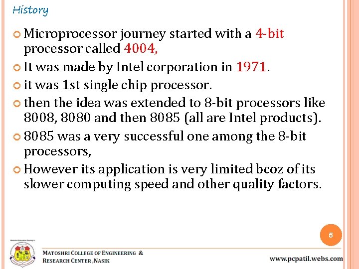 History Microprocessor journey started with a 4 -bit processor called 4004, It was made