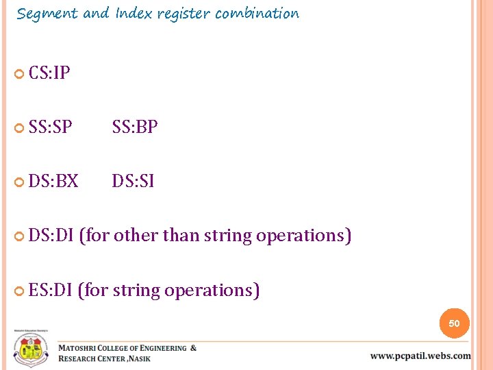 Segment and Index register combination CS: IP SS: SP SS: BP DS: BX DS: