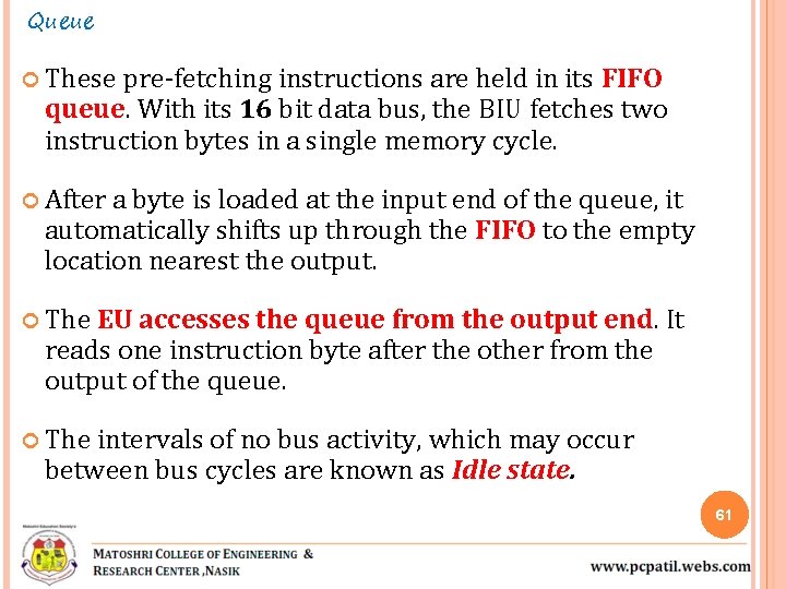 Queue These pre-fetching instructions are held in its FIFO queue. With its 16 bit