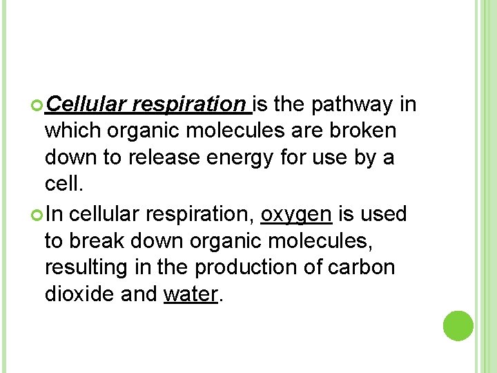  Cellular respiration is the pathway in which organic molecules are broken down to