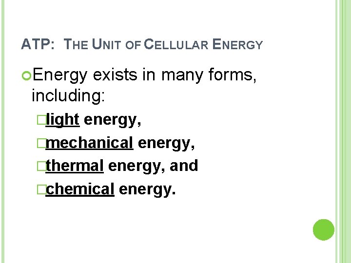 ATP: THE UNIT OF CELLULAR ENERGY Energy exists in many forms, including: �light energy,