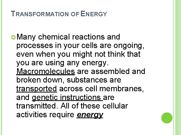 TRANSFORMATION OF ENERGY Many chemical reactions and processes in your cells are ongoing, even