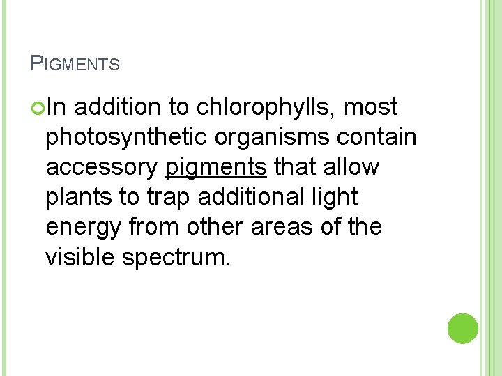 PIGMENTS In addition to chlorophylls, most photosynthetic organisms contain accessory pigments that allow plants