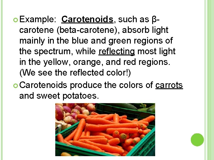  Example: Carotenoids, such as β- carotene (beta-carotene), absorb light mainly in the blue