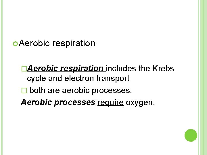  Aerobic respiration �Aerobic respiration includes the Krebs cycle and electron transport � both