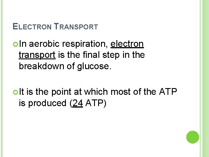 ELECTRON TRANSPORT In aerobic respiration, electron transport is the final step in the breakdown