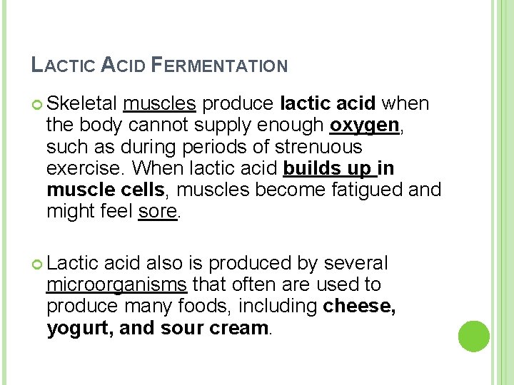 LACTIC ACID FERMENTATION Skeletal muscles produce lactic acid when the body cannot supply enough